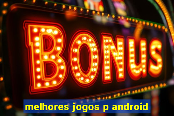 melhores jogos p android