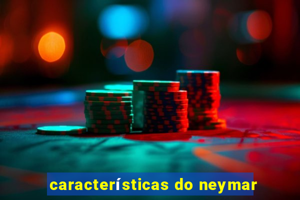 características do neymar