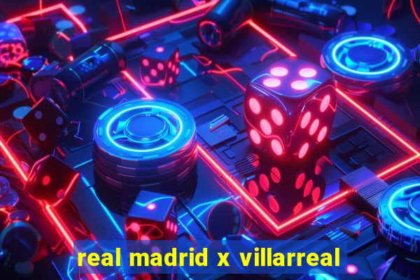 real madrid x villarreal