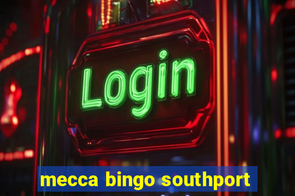 mecca bingo southport