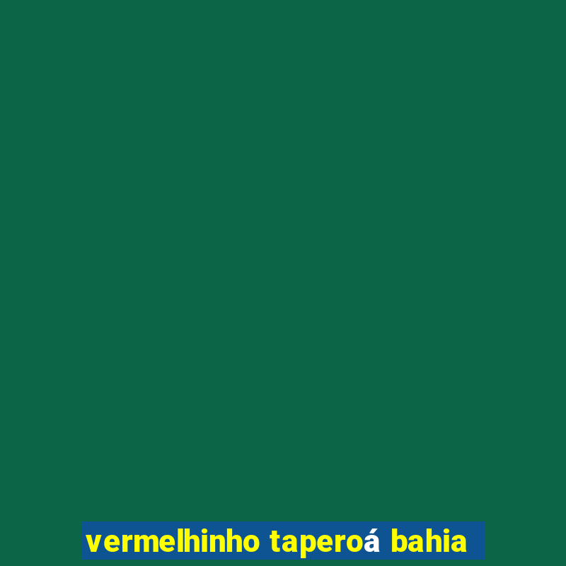 vermelhinho taperoá bahia