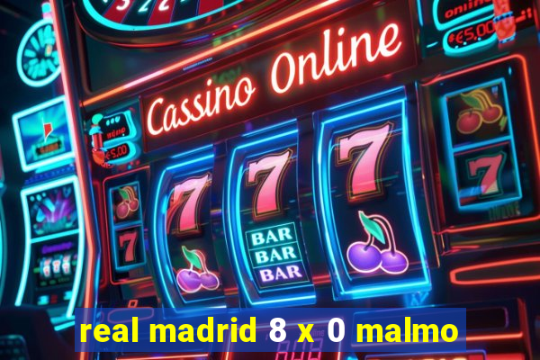 real madrid 8 x 0 malmo