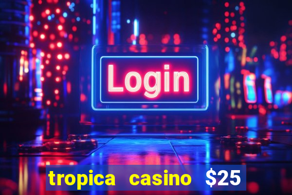 tropica casino $25 no deposit bonus