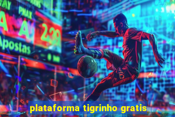 plataforma tigrinho gratis