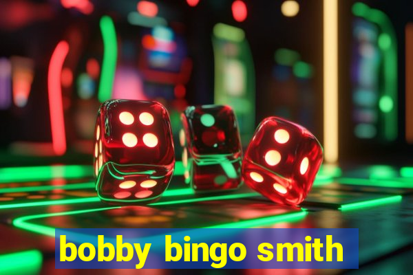 bobby bingo smith