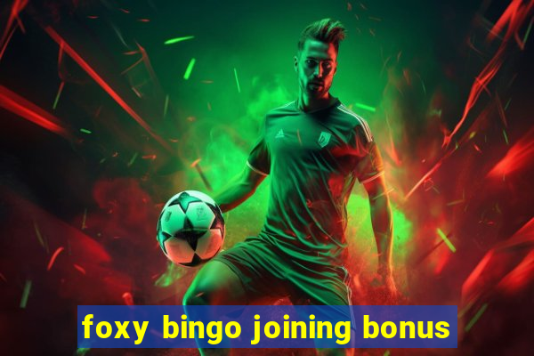 foxy bingo joining bonus