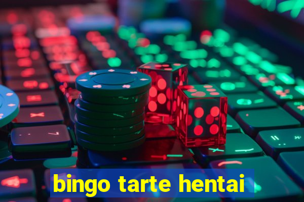 bingo tarte hentai