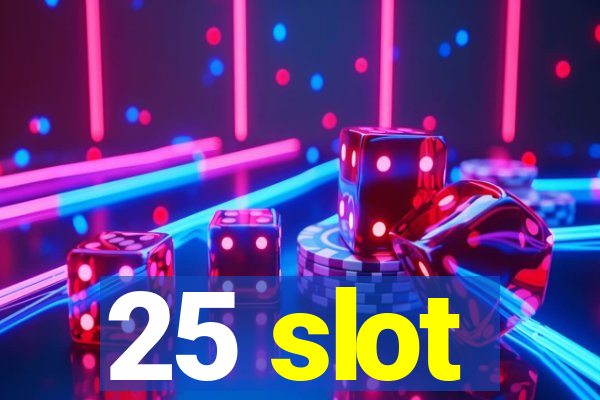 25 slot