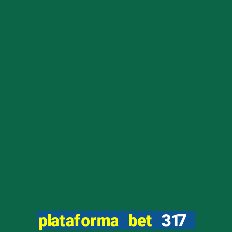 plataforma bet 317 é confiável