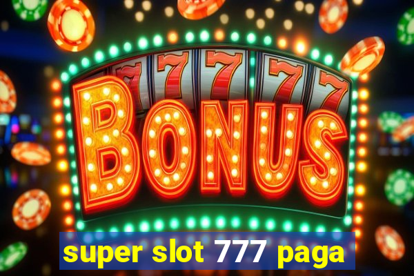 super slot 777 paga