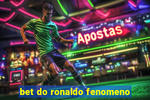 bet do ronaldo fenomeno