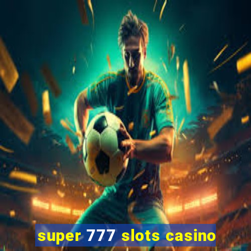 super 777 slots casino