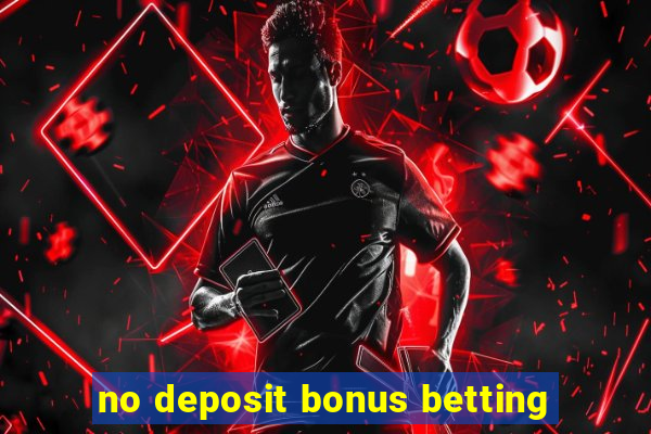 no deposit bonus betting