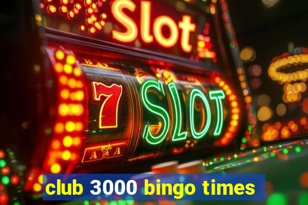 club 3000 bingo times