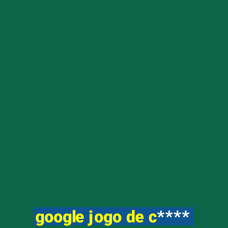 google jogo de c****