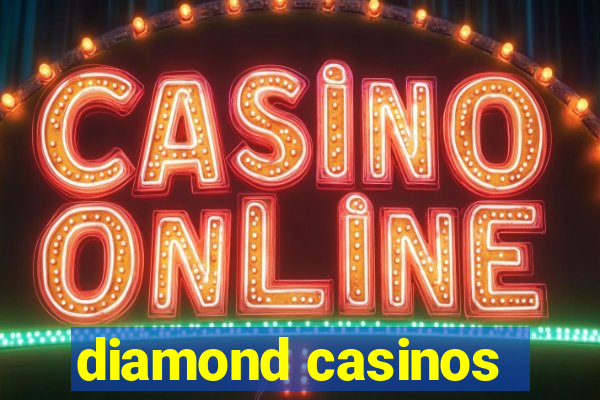 diamond casinos