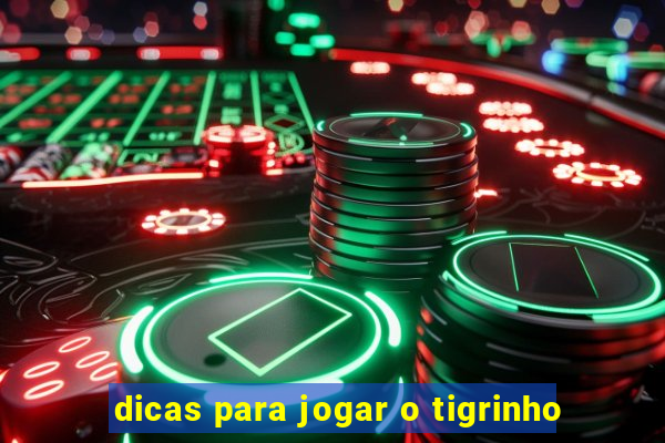 dicas para jogar o tigrinho