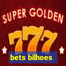 bets bilhoes