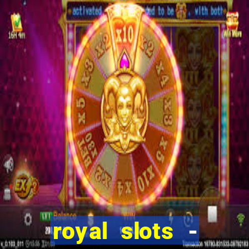 royal slots - casino slots 777