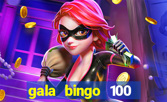 gala bingo 100 free spins