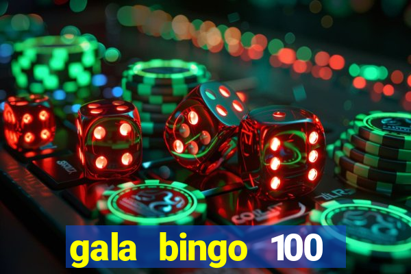 gala bingo 100 free spins