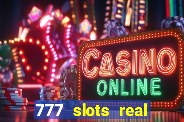 777 slots real casino real money