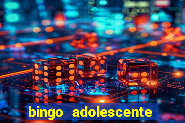 bingo adolescente já fez as coisas abaixo?