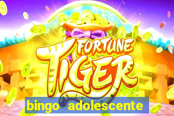 bingo adolescente já fez as coisas abaixo?