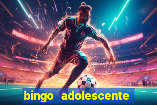 bingo adolescente já fez as coisas abaixo?