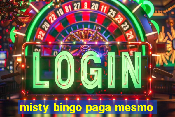 misty bingo paga mesmo