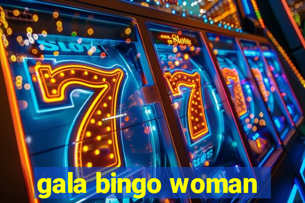 gala bingo woman