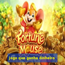 jogo que ganha dinheiro