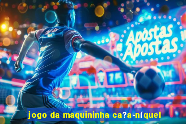 jogo da maquininha ca?a-níquel