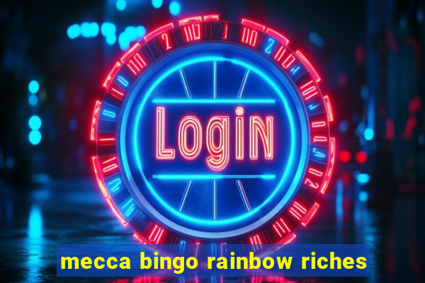 mecca bingo rainbow riches