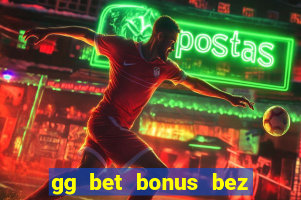 gg bet bonus bez depozytu 2021